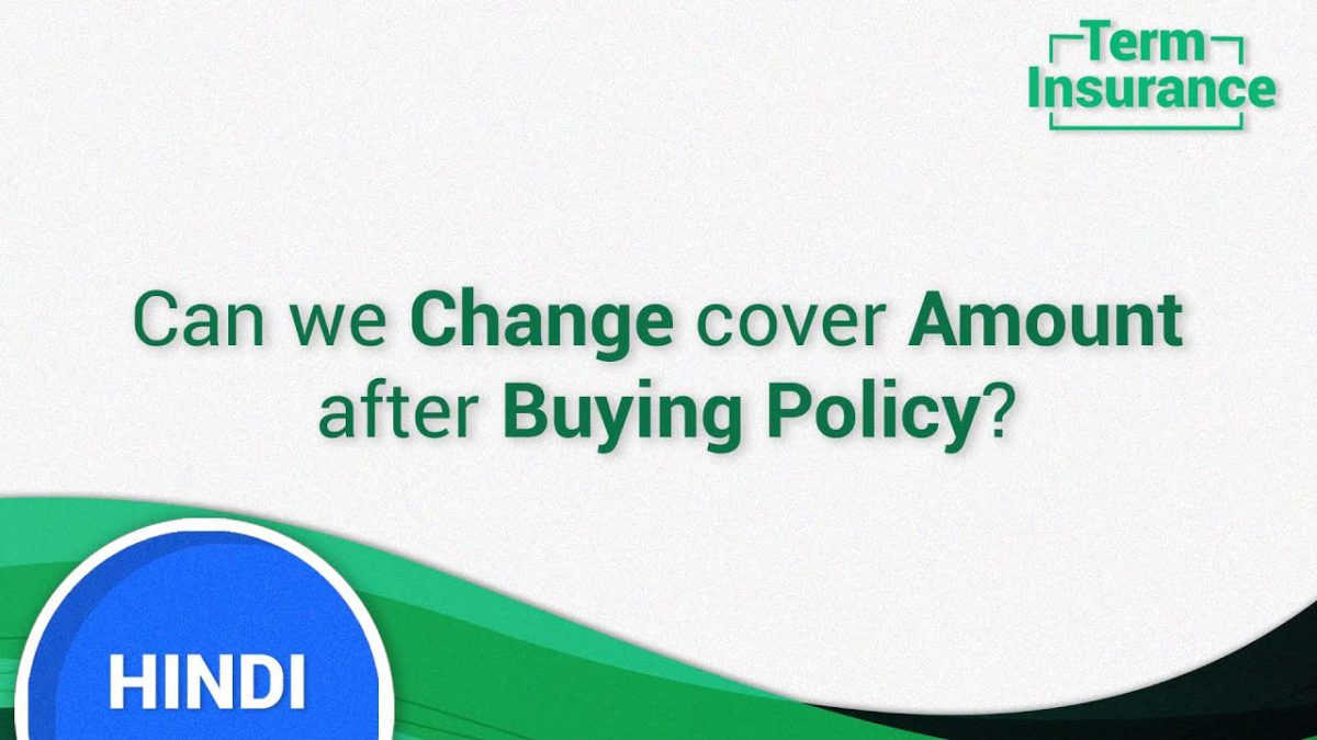 Term Insurance (Hindi) FAQ 16 : Can We Change Cover Amount After Buying Policy?